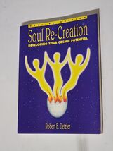 Soul Re-Creation : Developing Your Cosmic Potential by Robert E Detzler - $14.85