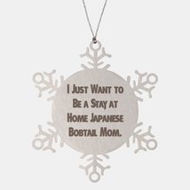 I Just Want to Be a Stay at Home. Japanese Bobtail Cat Snowflake Ornament, Gag J - £19.54 GBP