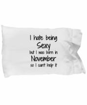 I Hate Being Sexy November Pillowcase Birthday Funny Gift Idea for Bed Body Pill - £17.33 GBP