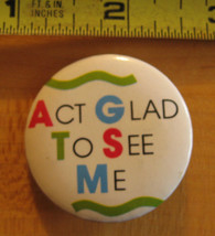 Act Glad to See Me Pinback Button - £2.89 GBP