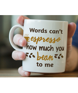 Funny Mug -Words cant espresso bean to me- Gift For Wife, Husband, Birthday Gift - $15.95