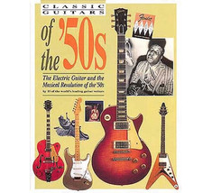 Classic Guitars of the &#39;50s : The Electric Guitar &amp; the Musical Revolution of - £114.35 GBP