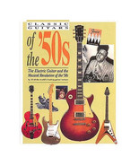 Classic Guitars of the &#39;50s : The Electric Guitar &amp; the Musical Revoluti... - $150.00