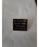 IF YOU CAN READ THIS YOU ARE TOO CLOSE (black) - Enamel Pin - £3.86 GBP