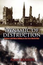 Dynamic of Destruction: Culture and Mass Killing in the First World War (Making  - $26.72