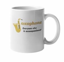 Saxophone, Everyone Else Is Accompaniment Novelty Coffee &amp; Tea Mug Cup, Stuff, D - £15.67 GBP+