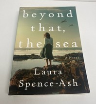 Beyond That, The Sea: A Novel by Laura Spence-Ash {ARC-March 2023, Paper... - £15.78 GBP
