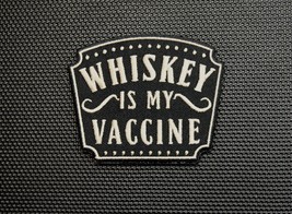 Whiskey Is My Vaccine Embroidered Morale Patch - $7.66