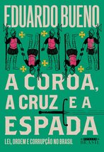 A Coroa a Cruz e a Espada (Em Portugues do Brasil) [Paperback] EDUARDO BUENO - £35.45 GBP
