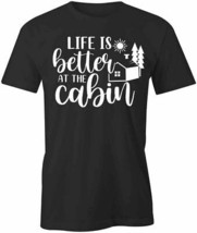 Life Is Better At The Cabin T Shirt Tee Short-Sleeved Cotton Clothing S1BSA555 - £14.34 GBP+