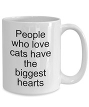 Funny Cat Coffee Mug - People Who Love Cats Have The Biggest Hearts - £13.27 GBP