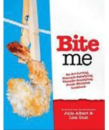 Bite Me: A Stomach-Satisfying, Visually Gratifying, Fresh-Mouthed Cookbo... - £15.56 GBP