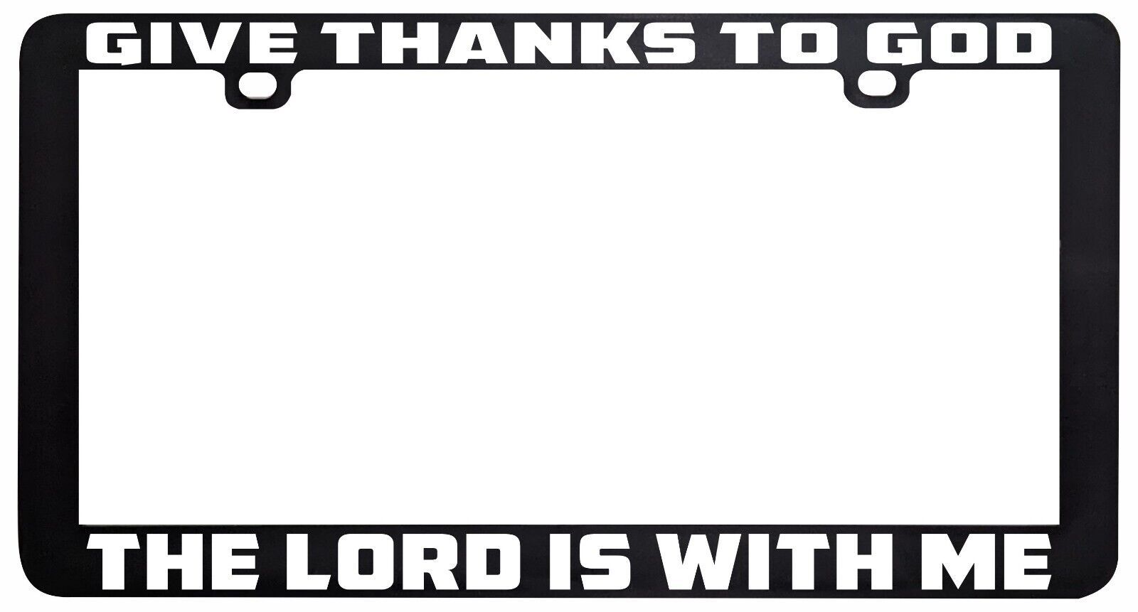 GIVE THANKS TO GOD THE LORD IS WITH ME BIBLE FAITH LICENSE PLATE FRAME H... - $6.92
