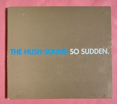 The Hush Sound So Sudden CD 2005 - £6.04 GBP
