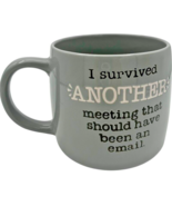 I survived another meeting that should&#39;ve been an email gray 20 oz coffe... - $19.24
