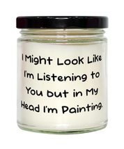 Motivational Painting Candle, I Might Look Like I&#39;m Listening to You but in My,  - £19.59 GBP