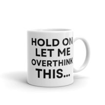 Hold on Let Me Over Think This Funny Coffee Mug, Office Cup, Gift Exchange, Gift - £14.68 GBP