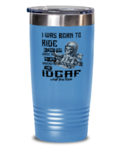 Motorcycle Tumbler I Was Born To Ride LtBlue-T-20oz  - £23.28 GBP