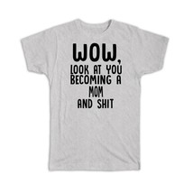 MOM and Sh*t : Gift T-Shirt Wow Funny Family Look at You Humor Annoncement - £14.46 GBP