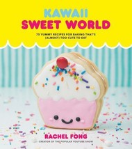 Kawaii Sweet World Cookbook : 75 Yummy Recipes for Baking - Rachel Fong free shi - £10.74 GBP