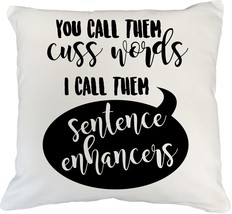 Call Them Cuss Words, I Call Them Sentence Enhancers Funny Pillow Cover ... - $24.74+