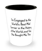 Reusable Fiance Shot Glass, I&#39;m Engaged to the World&#39;s Best Mail Carrier in the  - $9.75