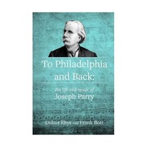 To Philadelphia and Back: The Life and Music of Joseph Parry Dulais Rhys - £9.01 GBP