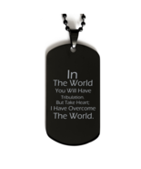 Motivational Christian Black Dog Tag, In The World You Will Have Tribula... - $19.75