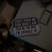 Don&#39;t Fear Me for Who I Am Fear Me for What I&#39;m Capable of PVC Morale Pa... - £12.47 GBP