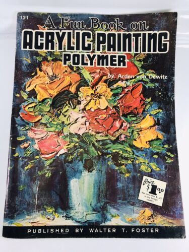 A Walter Foster How to Paint Guide Acrylic Painting Polymer Arden Von Dewitz 121 - $5.83
