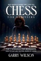Chess For Beginners: Why queen&#39;s gambit isn&#39;t for you, top 7 Openings for beginn - £25.81 GBP