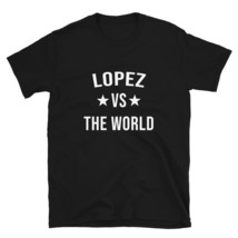 LOPEZ Vs The World Family Reunion Last Name Team Custom T-Shirt - £28.43 GBP+