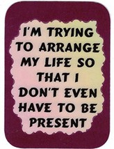 I&#39;m Trying To Arrange My Life So I Don&#39;t Even Have 3&quot; x 4&quot; Love Note Humorous Sa - £3.12 GBP