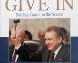 Never Give In: Battling Cancer in the Senate by Senator Arlen Specter / ... - $4.55