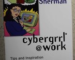 Cybergrrl at Work: Tips and Inspiration for the Professional You Sherman... - $2.93