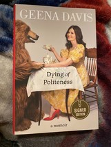 Dying of Politeness : A Memoir by Geena Davis (2022, Hardcover) *SIGNED* - £67.07 GBP