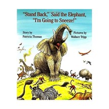 Stand Back, Said the Elephant, I&#39;m Going to Sneeze! Thomas, Patty/ Tripp, Wallac - $21.00