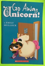 Go Away, Unicorn! by Emily Mullock, Scholastic (PB 2010) - £5.34 GBP