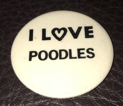 “I Love Poodles” Vintage White Pin Button W/ Black Lettering - $175.58 MXN
