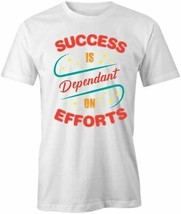 SUCCESS IS DEPENDANT ON EFFORTS TShirt Tee Short-Sleeved Cotton S1WSA176 - $17.99+