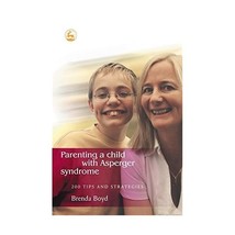 Parenting a Child With Asperger Syndrome: 200 Tips and Strategies Boyd, Brenda - $27.00