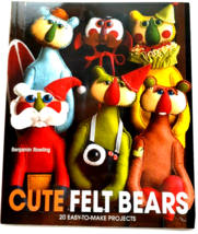 Cute Felt Bears: 20 Easy-To-Make Projects by Benjamin Rowling Paperback - £6.20 GBP