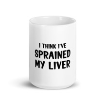 I Think I&#39;ve Sprained My Liver 15oz Nurse Mug - $21.99