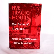 Five Tragic Hours: The Battle Of Franklin By James McDonough &amp; Thomas L ... - £5.70 GBP