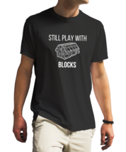 still-play-with-blocks-2 unisex black t-shirt - $22.99+