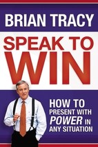 Speak to Win: How to Present With Power in Any Situation by Brian Tracy - Good - £8.22 GBP
