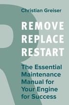 Remove, Replace, Restart: The Essential Maintenance Manual for Your Engi... - $19.26