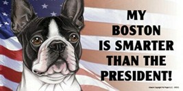 MY BOSTON IS SMARTER THAN THE PRESIDENT! With USA Flag Car Fridge Dog Ma... - $6.76
