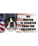 MY BOSTON IS SMARTER THAN THE PRESIDENT! With USA Flag Car Fridge Dog Ma... - £5.30 GBP