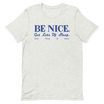 Be Nice Get Lots of Sleep Drink Plenty of Water Unisex t-Shirt, Positive... - $19.79+